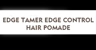 EDGE TAMER EDGE CONTROL HAIR POMADE